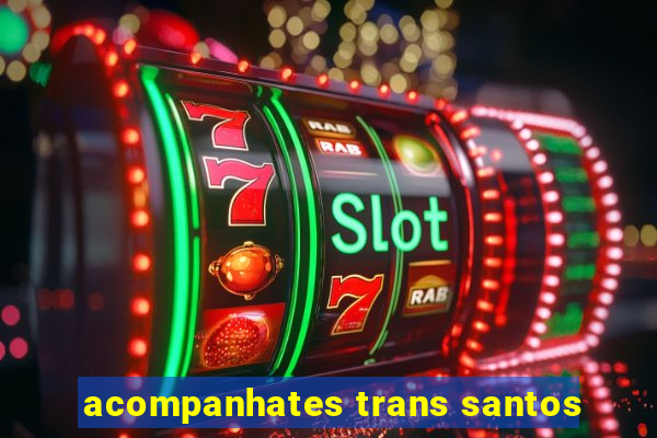 acompanhates trans santos