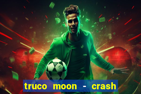 truco moon - crash & poker