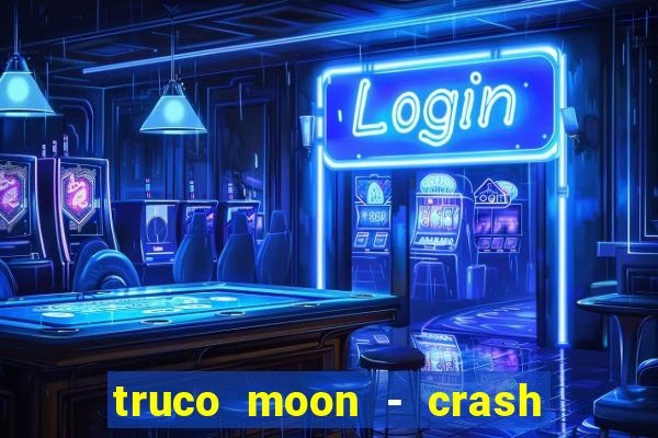 truco moon - crash & poker