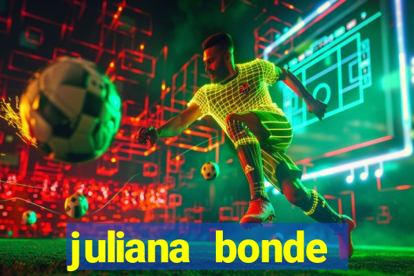 juliana bonde mostra tudo