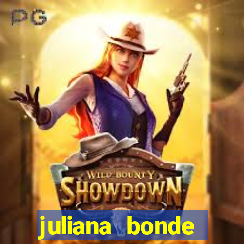 juliana bonde mostra tudo