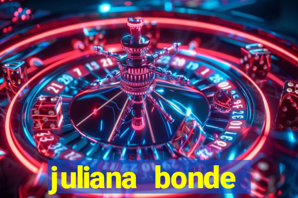 juliana bonde mostra tudo