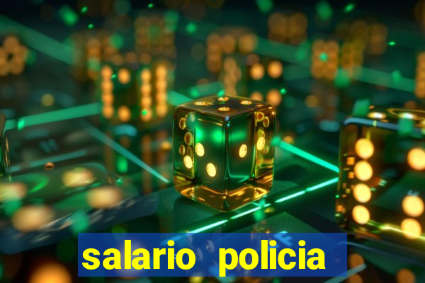 salario policia civil ba