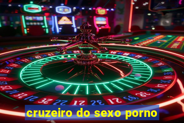 cruzeiro do sexo porno