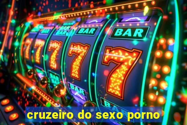 cruzeiro do sexo porno