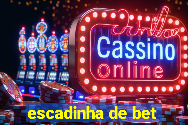 escadinha de bet