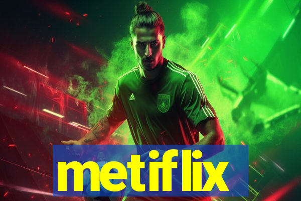 metiflix