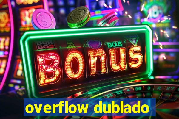 overflow dublado