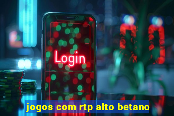 jogos com rtp alto betano