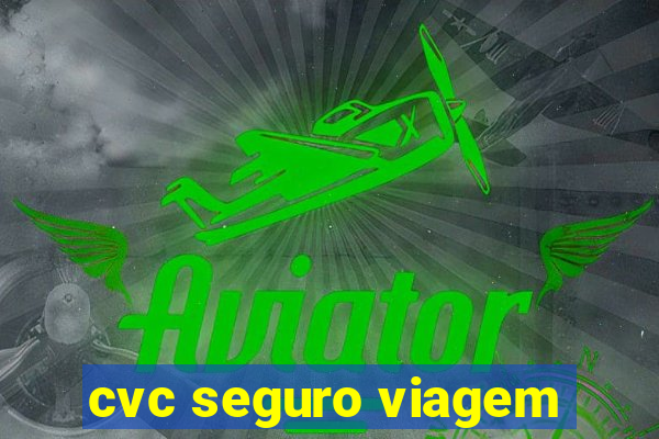 cvc seguro viagem