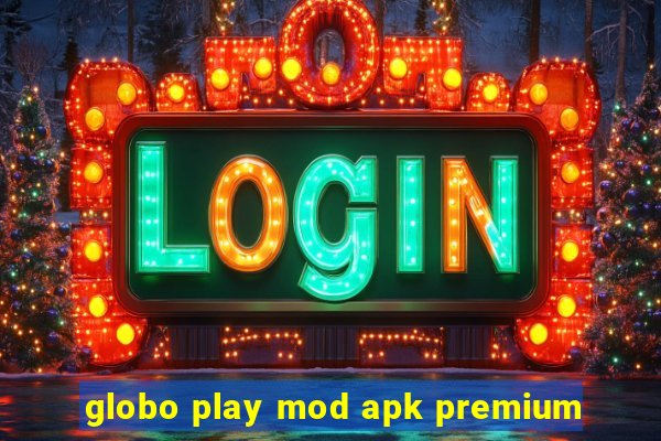 globo play mod apk premium