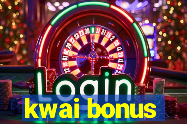 kwai bonus