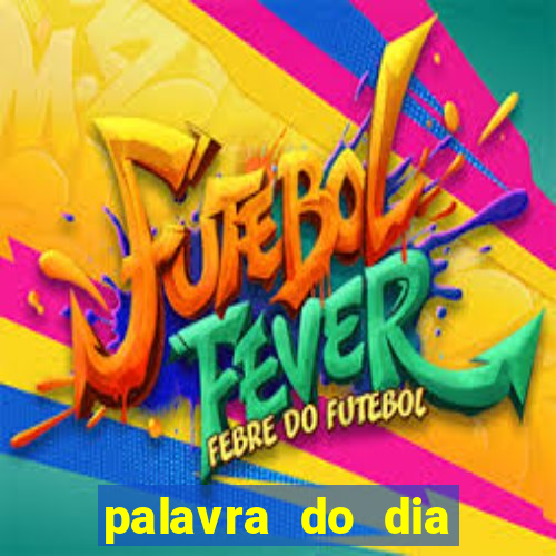 palavra do dia jogo contexto