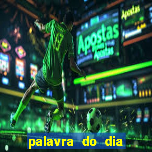 palavra do dia jogo contexto