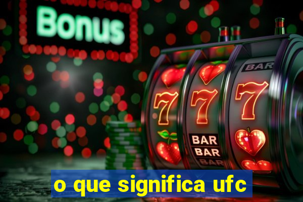 o que significa ufc