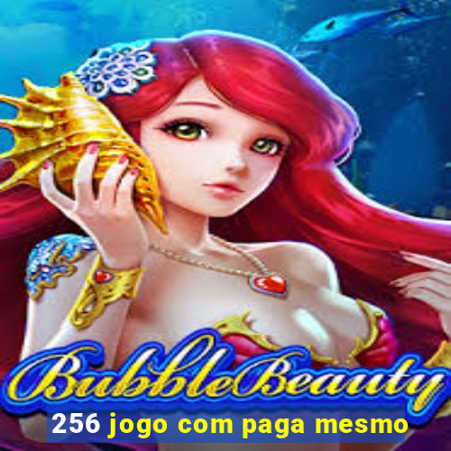 256 jogo com paga mesmo