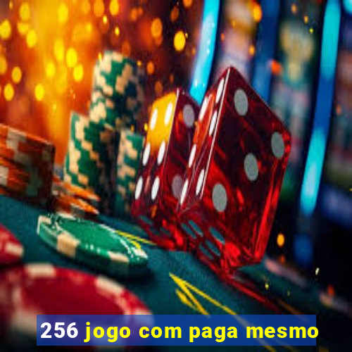 256 jogo com paga mesmo