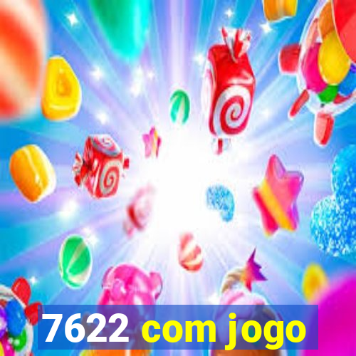 7622 com jogo