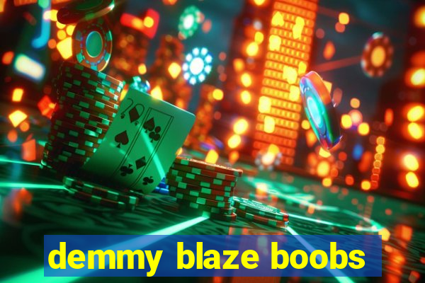 demmy blaze boobs