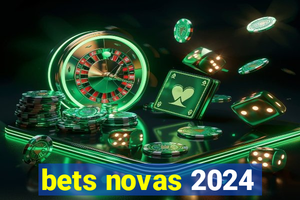 bets novas 2024