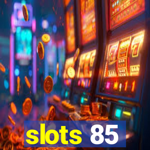 slots 85