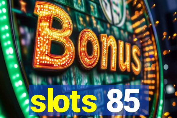 slots 85