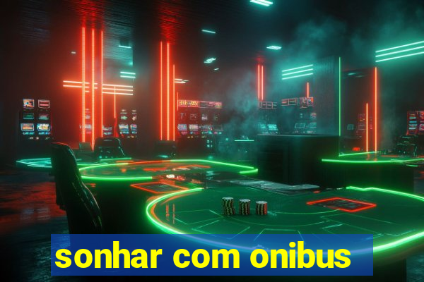 sonhar com onibus