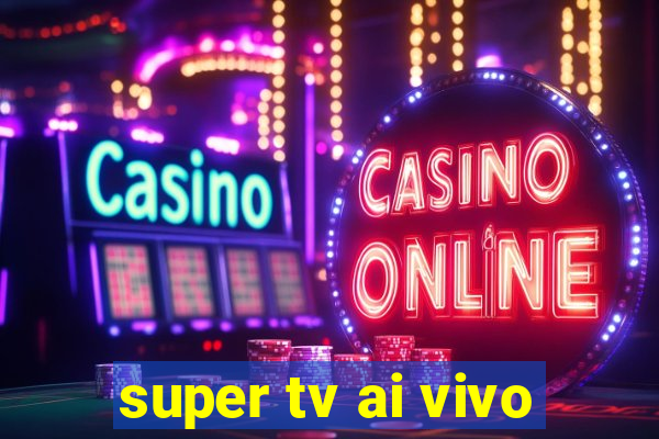 super tv ai vivo