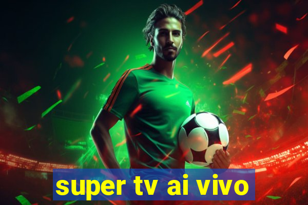 super tv ai vivo