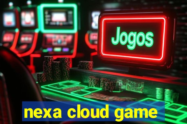 nexa cloud game