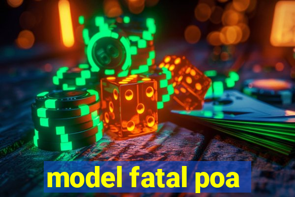 model fatal poa