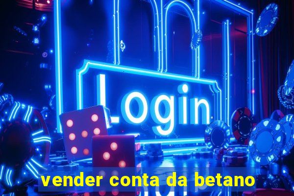 vender conta da betano