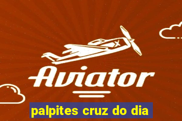 palpites cruz do dia