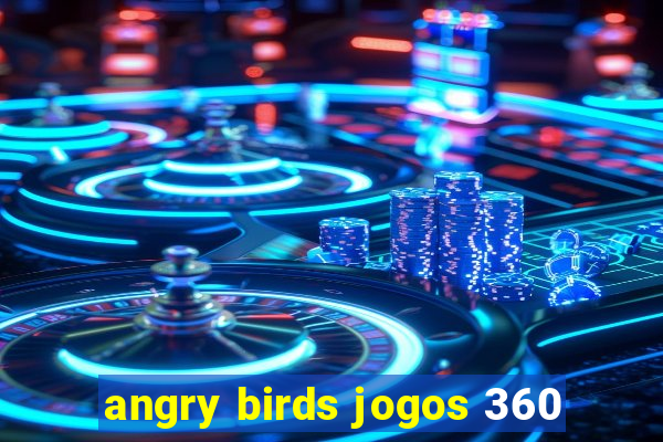 angry birds jogos 360