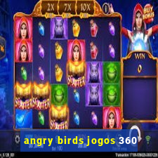 angry birds jogos 360