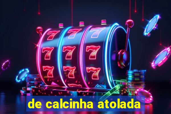 de calcinha atolada