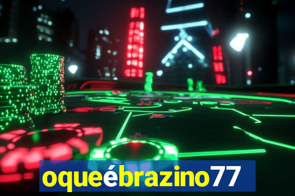 oqueébrazino777