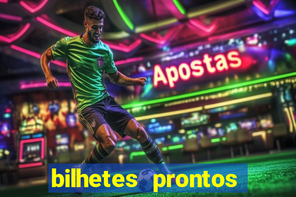 bilhetes prontos para hoje