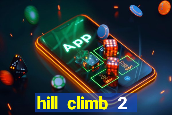 hill climb 2 dinheiro infinito