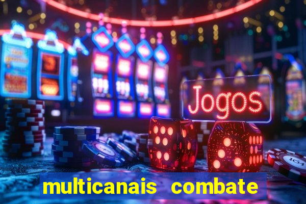 multicanais combate ao vivo