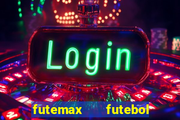 futemax   futebol ao vivo