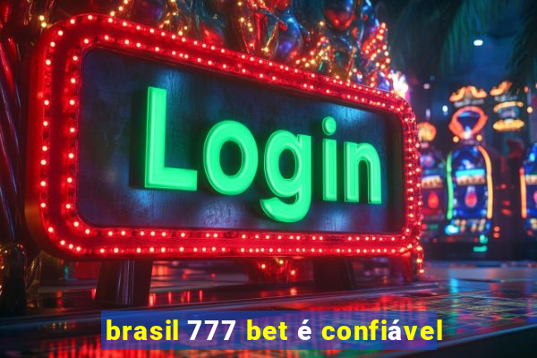 brasil 777 bet é confiável