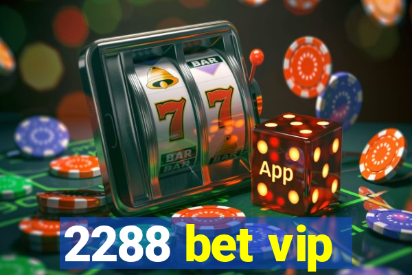 2288 bet vip