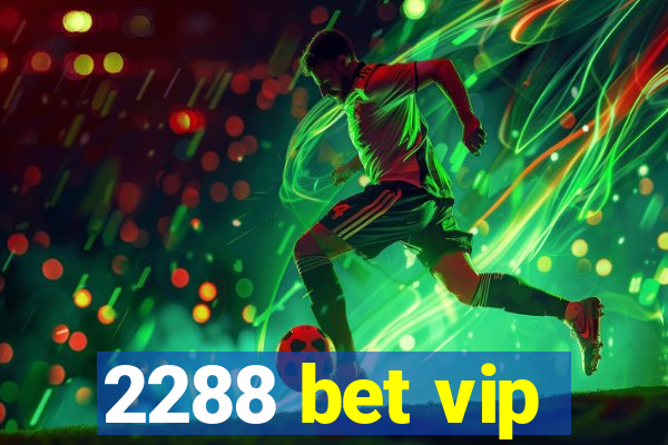 2288 bet vip