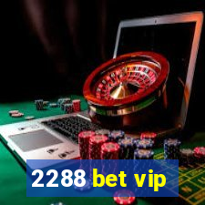 2288 bet vip