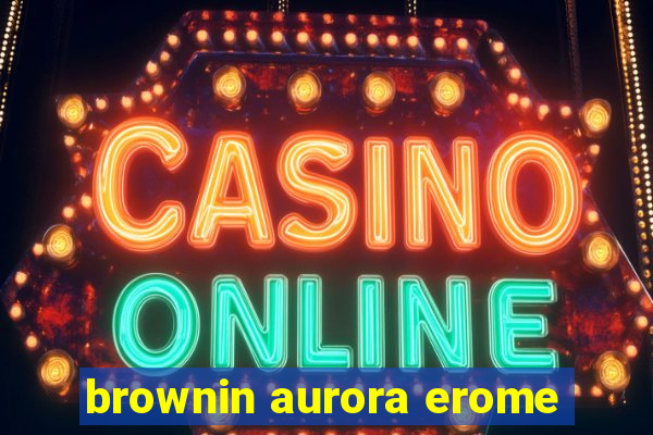 brownin aurora erome