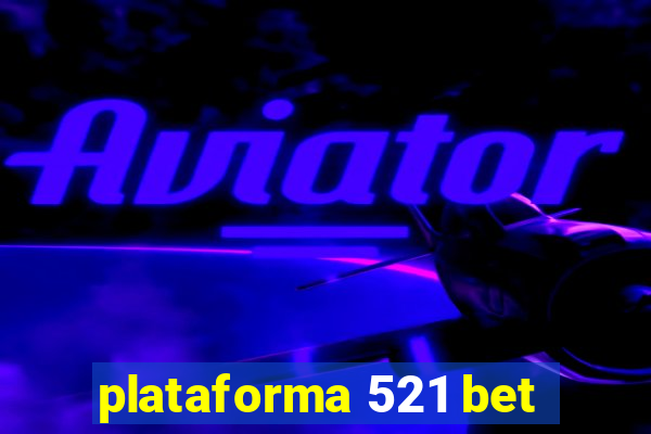 plataforma 521 bet