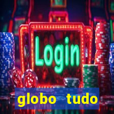 globo tudo absolutamente tudo