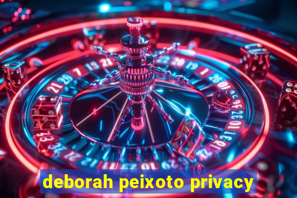 deborah peixoto privacy