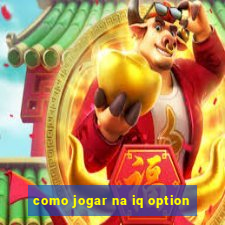 como jogar na iq option